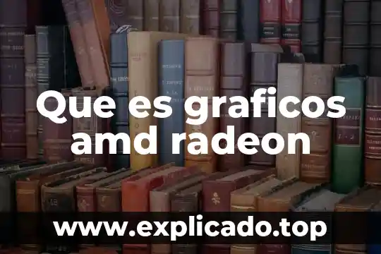 Qué es gráficos de medias 7 Que es graficos amd radeon