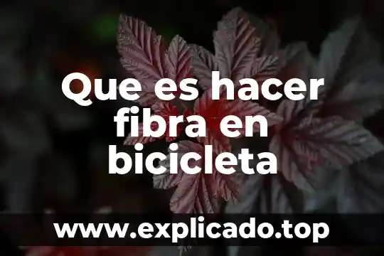 Que es hacer fibra en bicicleta