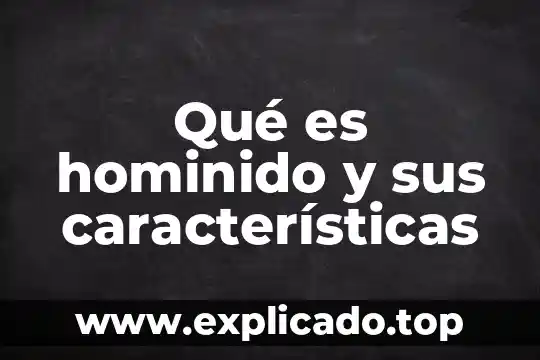 Que es un ocelote y sus caracteristicas 5 Qué es hominido y sus características