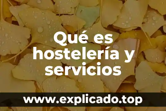 Qué es hostelería y servicios