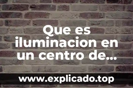 Que es el centro nacional de metrología 4 Que es iluminacion en un centro de computo