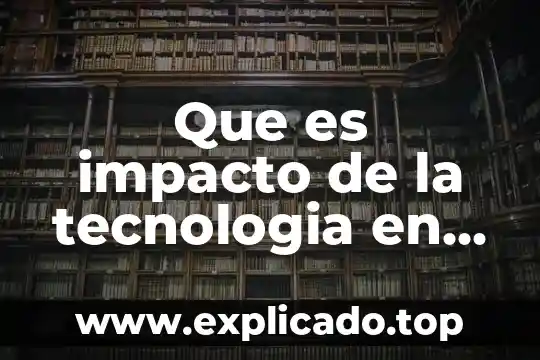 Que es impacto de la tecnologia en la sociedad