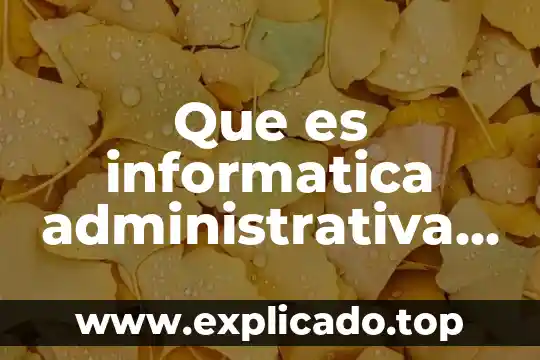 Que es or e ic estudios probabilidad 5 Que es informatica administrativa plan de estudios