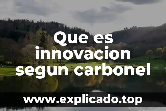 Que es un proyecto de innovacion sustentable 7 Que es innovacion segun carbonel