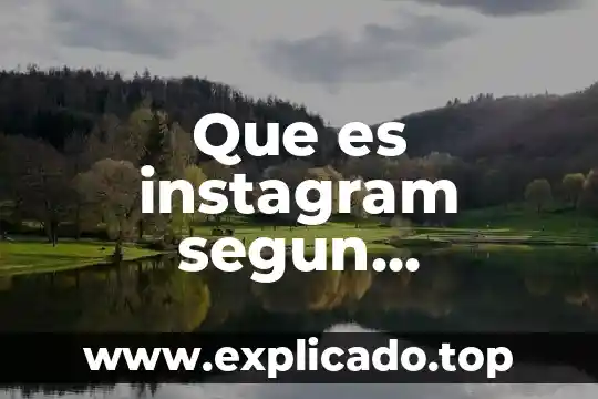 Que es instagram segun instagram