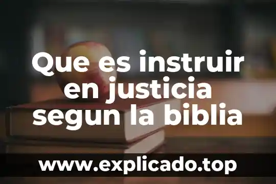 Que es instruir en justicia segun la biblia
