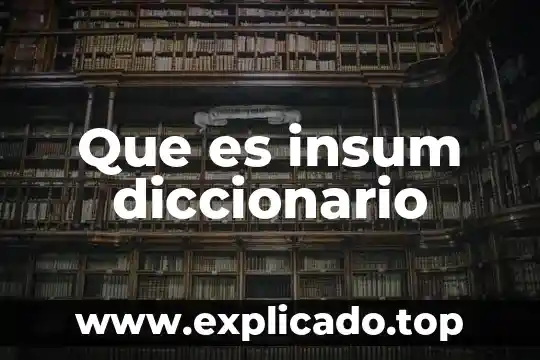 Que es escolarizado diccionario 8 Que es insum diccionario