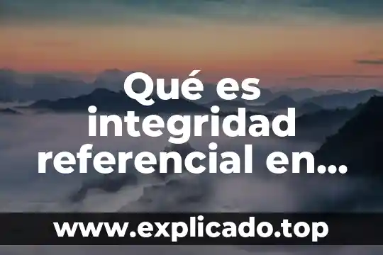 Que es funcion referencial concepto caracteristicas y ejemplo 4 Qué es integridad referencial en base de datos