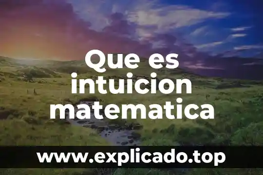 Qué es una amplificación matemática 5 Que es intuicion matematica
