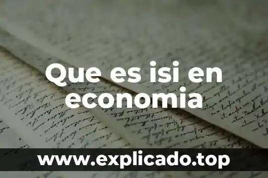 Qué es crecimiento y desarrollo en economía 7 Que es isi en economia