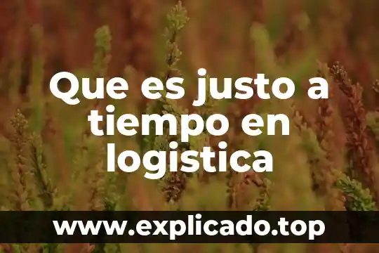 Que es tiempo secuencias basicas 8 Que es justo a tiempo en logistica