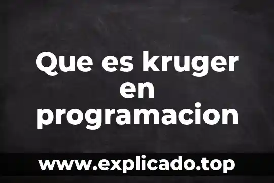 Programacion movil que es 4 Que es kruger en programacion