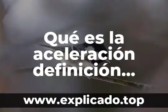 Que es la decena y unidades para ninos de primaria 3 Qué es la aceleración definición unidades