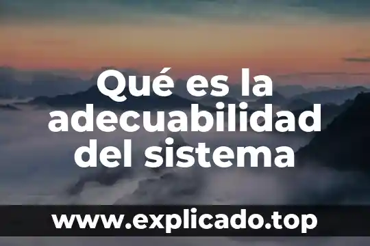 El sistema internacional de unidades que es 5 Qué es la adecuabilidad del sistema