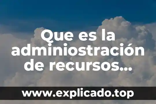 Que es la adminiostración de recursos humanos