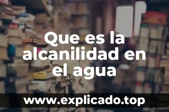Que es la alcanilidad en el agua
