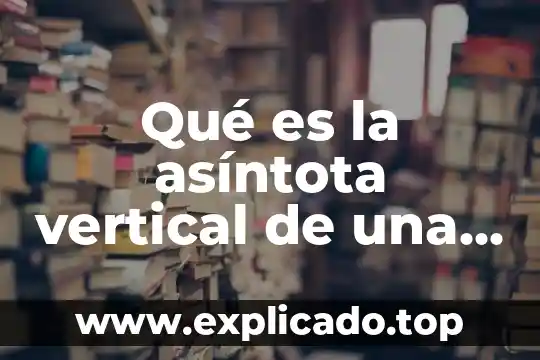 Que es una reflexión vertical en funcion racional 7 Qué es la asíntota vertical de una función