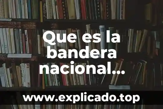 Que es la bandera de mexico y significado de colores 7 Que es la bandera nacional antecedentes