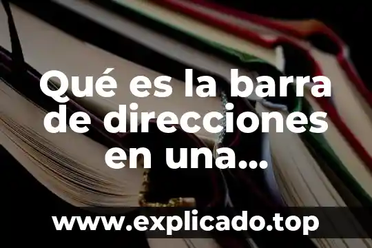 Que es una grafica barra 7 Qué es la barra de direcciones en una computadora