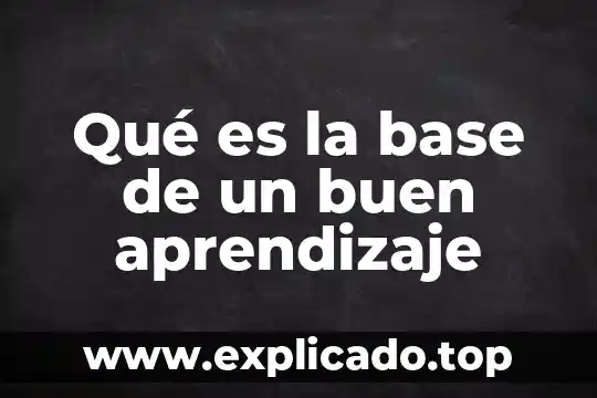 Qué es una base estabilizada en pavimentos 8 Qué es la base de un buen aprendizaje