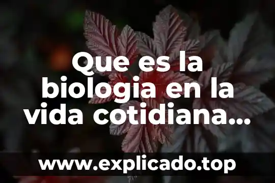 Que es el conocimiento frases 5 Que es la biologia en la vida cotidiana frases
