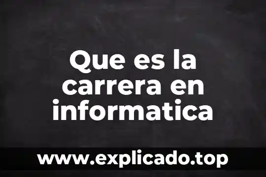 Por que es importante elegir una carrera 5 Que es la carrera en informatica