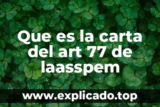 Que es una obra educativa 7 Que es la carta del art 77 de laasspem