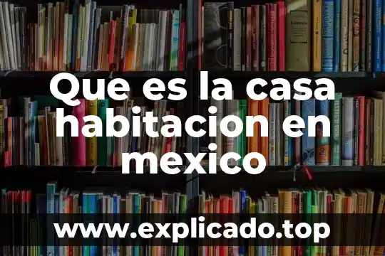 Qué es certificación institucional México 3 Que es la casa habitacion en mexico