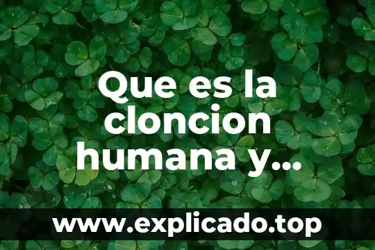 Que es la cloncion humana y animal