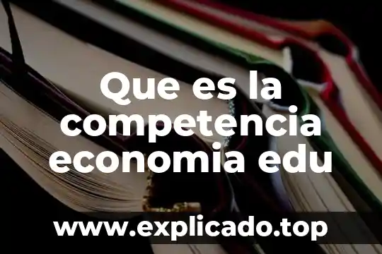 Qué es un ensayo literario edu 5 Que es la competencia economia edu