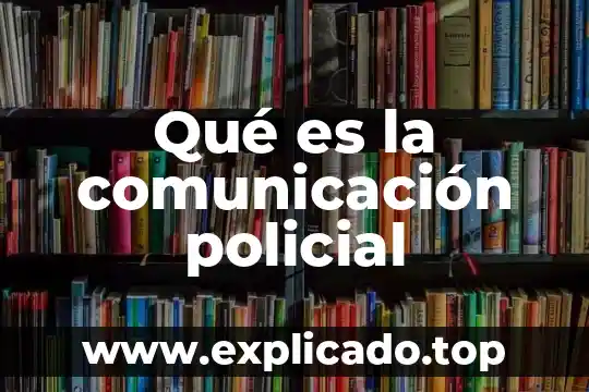 Qué es vigilancia policial en México 4 Qué es la comunicación policial