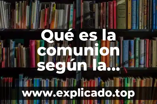 Que es el secularismo segun la iglesia catolica 3 Qué es la comunion según la iglesia católica