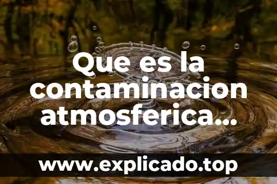 Que es la contaminacion atmosferica industrial