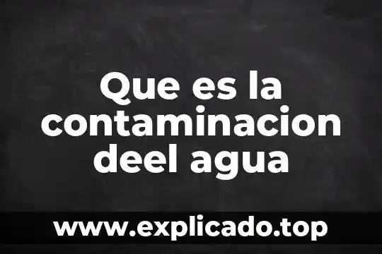 Que es una administracion de riestos 4 Que es la contaminacion deel agua