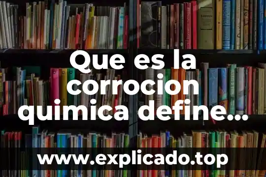 Que es la corrocion quimica define dos tipos