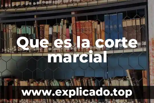 Corte sin arranque de viruta que es 8 Que es la corte marcial