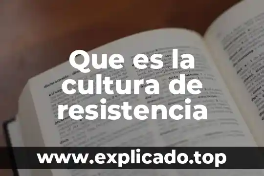 Que es la cultura de resistencia