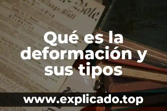 Qué es la deformación y sus tipos