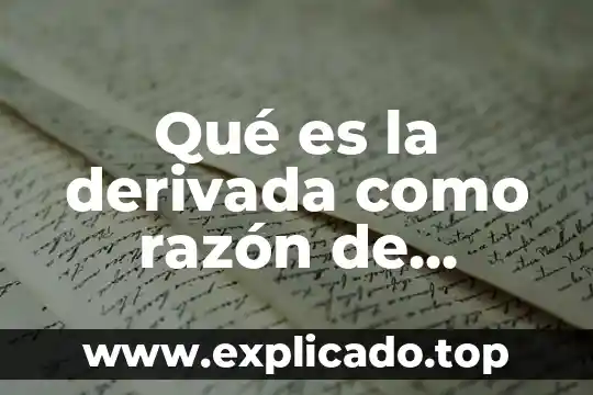 Muestra la razón social de la empresa que es 4 Qué es la derivada como razón de cambio