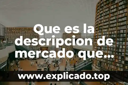 Desiquilibrio de mercado que es 4 Que es la descripcion de mercado que atiende una empresa