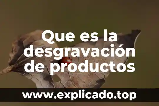 Que es impuesto aprovechamiento derechos y productos 4 Que es la desgravación de productos