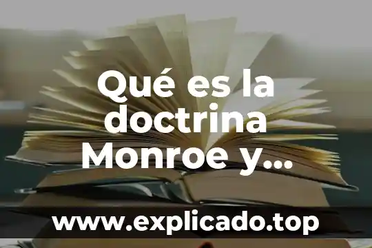 Qué es la doctrina Monroe y cuáles son sus postulados