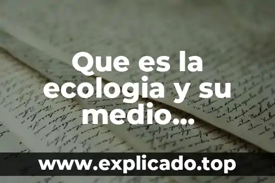 Que es la ecologia y su medio ambiente