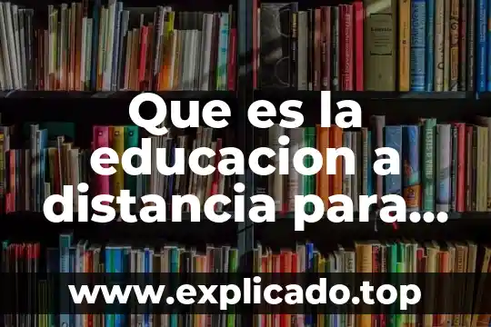 Que es educacion 2020 6 Que es la educacion a distancia para la sep