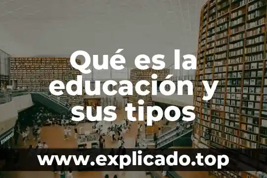 Que es celula y tipos de celula 7 Qué es la educación y sus tipos