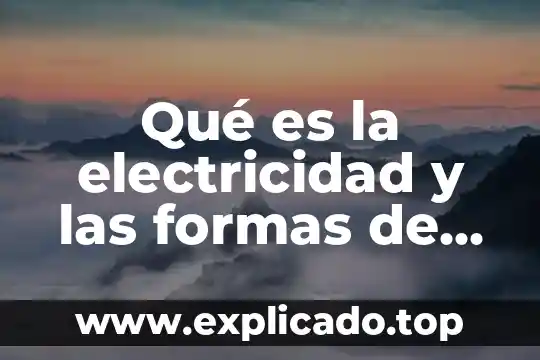 Electricidad fria que es 5 Qué es la electricidad y las formas de generarlas