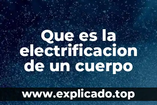 Que es la electrificacion de un cuerpo