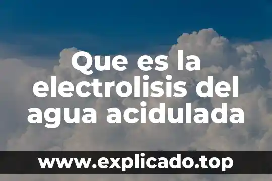 Que es la electrolisis del agua acidulada