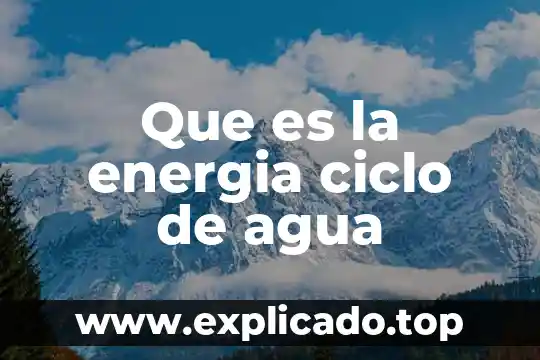 Que es la energia ciclo de agua