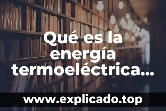 Qué es correlacionar definición 7 Qué es la energía termoeléctrica definición